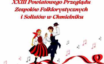 Zapraszamy na Finał XXIII Powiatowego Przeglądu Zespołów Folklorystycznych i Solistów w Chmielniku